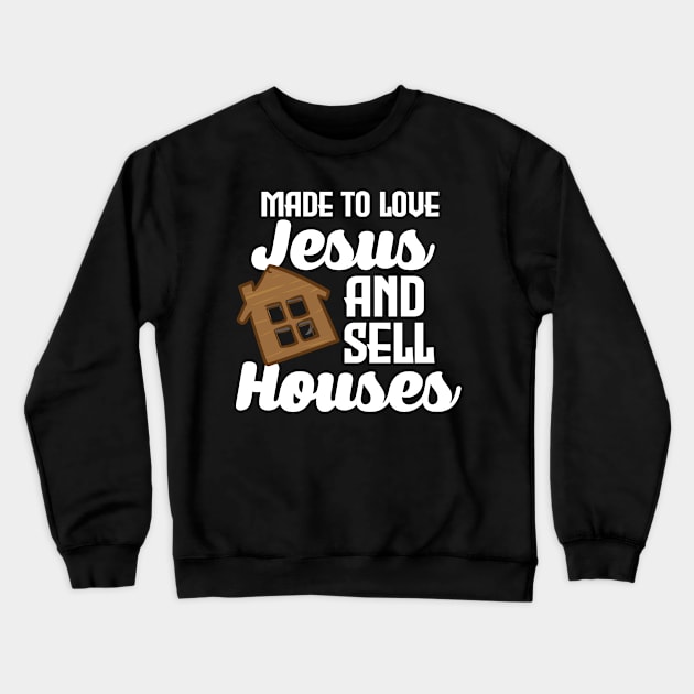 Made To Love Jesus And Sell Houses Crewneck Sweatshirt by maxcode